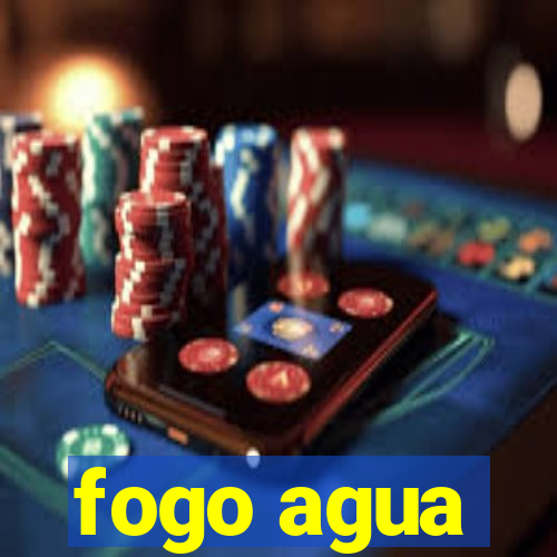 fogo agua